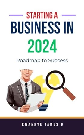 starting a business in 2024 roadmap to success 1st edition kwankye james o b0cr8mvf81