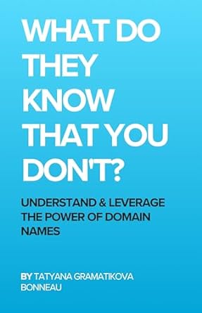 what do they know that you dont understand and leverage the power of domain names 1st edition tatiana