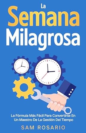 la semana milagrosa la formula mas facil para convertirse en un maestro de la gestion del tiempo 1st edition