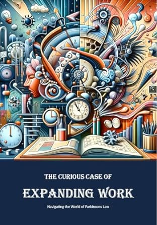 the curious case of expanding work navigating the world of parkinsons law 1st edition philipp h b0cpy82nqg