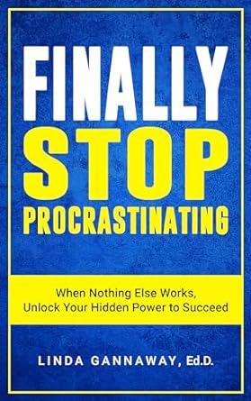 finally stop procrastinating when nothing else works unlock your hidden power to succeed 1st edition linda