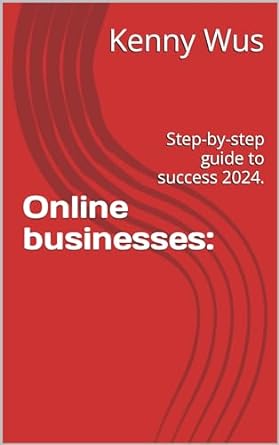 online businesses step by step guide to success 2024 1st edition kenny wus b0cr8p75vw, b0crf14kpd