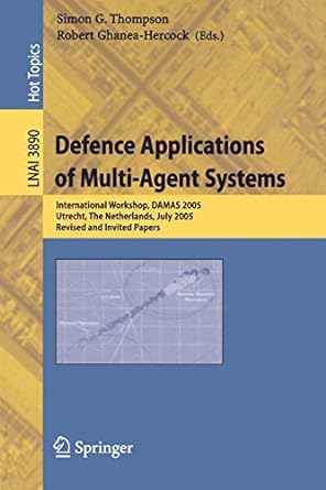 Defence Applications Of Multi Agent Systems International Workshop Damas 2005 Utrecht The Netherlands July 25 2005 Revised And Invited Papers