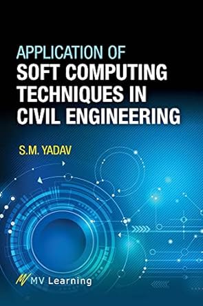 application of soft computing techniques in civil engineering 1st edition s m yadav 9387692817, 978-9387692817
