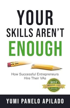 your skills arent enough how successful entrepreneurs hire their vas 1st edition yumi p apilado b0crf4fpxf