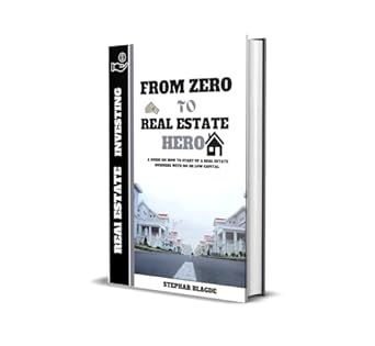 from zero to real estate hero a guide on how to start up a real estate business with no or low capital 1st