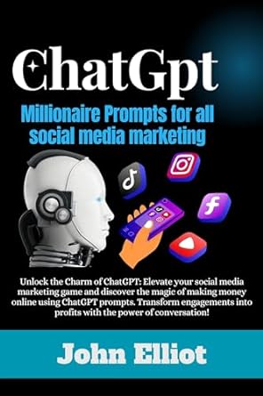 chatgpt millionaire prompts for all social media marketing 1st edition john elliot b0crl46hkx