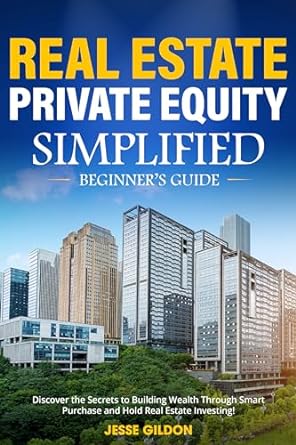 real estate private equity simplified beginners guide discover the secrets to building wealth through smart