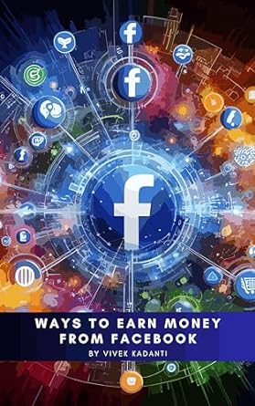 ways to earn money from facebook 1st edition vivek kadanti b0crkrtq5j