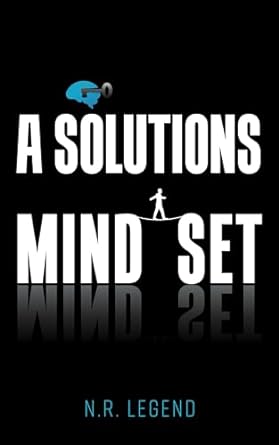 a solutions mindset 1st edition n r legend b0cjnkds3x