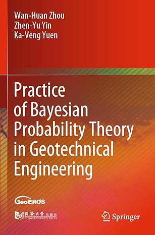 practice of bayesian probability theory in geotechnical engineering 1st edition wan huan zhou ,zhen yu yin