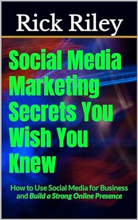 social media marketing secrets you wish you knew how to use social media for business and build a strong