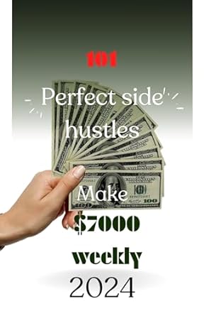 101 perfect side hustle in a step by step way 101 ways to earn $7000 weekly without stress 1st edition marles