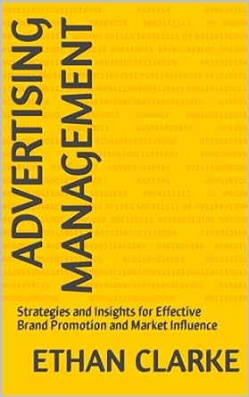 advertising management strategies and insights for effective brand promotion and market influence 1st edition