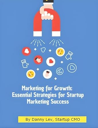 marketing for growth essential strategies for startup marketing success 1st edition danny lev b0crlfz7n5