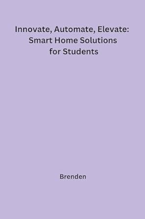 innovate automate elevate smart home solutions for students 1st edition brenden 8119855205, 978-8119855209