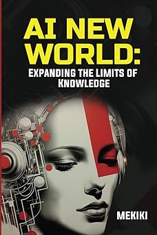 ai new world expanding the limits of knowledge 1st edition mekiki magazine ,a lee ,alvaro oliveira