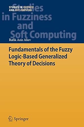 fundamentals of the fuzzy logic based generalized theory of decisions 2013th edition rafik aziz aliev