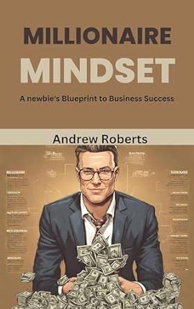 millionaire mindset a newbies blueprint to business success 1st edition andrew roberts b0crnthm8s