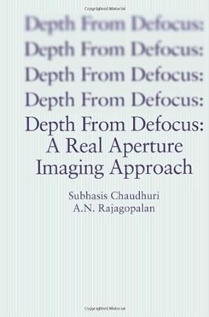 depth from defocus a real aperture imaging approach 1st edition subhasis chaudhuri 0387986359, 978-0387986357