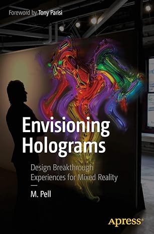 envisioning holograms design breakthrough experiences for mixed reality 1st edition m pell 1484227484,