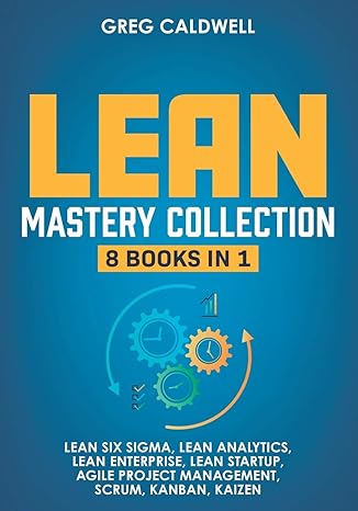 lean mastery 8 books in 1 master lean six sigma and build a lean enterprise accelerate tasks with scrum and