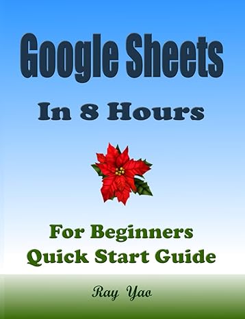 google sheets in 8 hours for beginners quick start guide google sheets crash course tutorial and exercises
