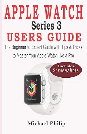 apple watch series 3 users guide the beginner to expert guide with tips and tricks to master your apple watch