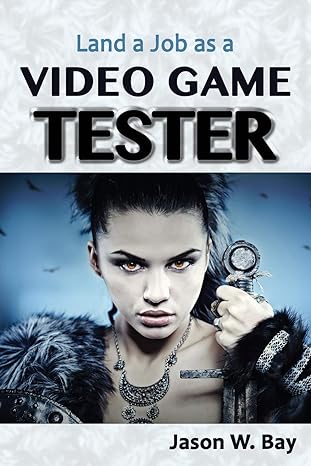 land a job as a video game tester 1st edition jason w bay 0692536779, 978-0692536773