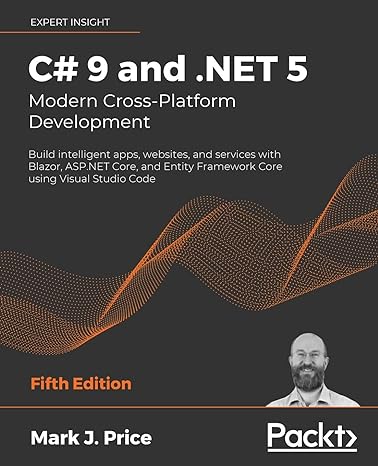 C# 9 And Net 5 Modern Cross Platform Development Build Intelligent Apps Websites And Services With Blazor Asp Net Core And Entity Framework Core Using Visual Studio Code