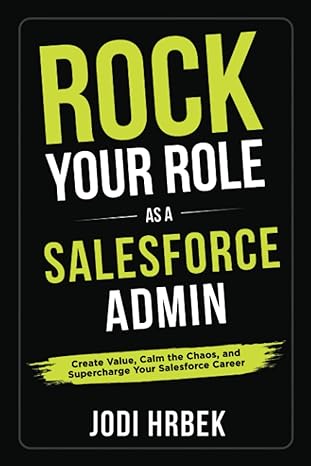 rock your role as a salesforce admin create value calm the chaos and supercharge your salesforce career 1st