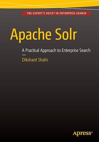 apache solr a practical approach to enterprise search 1st edition dikshant shahi 1484210719, 978-1484210710