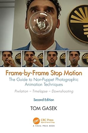 frame by frame stop motion the guide to non puppet photographic animation techniques second edition 2nd