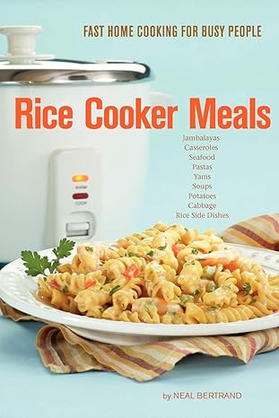 rice cooker meals fast home cooking for busy people how to feed a family of four quickly and easily for under