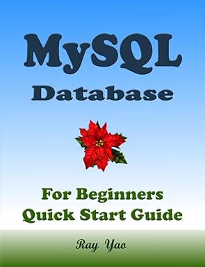 mysql database for beginners quick start guide mysql crash course tutorial and exercises 1st edition ray yao