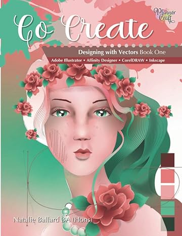 go create designing with vectors using adobe illustrator affinity designer coreldraw inkscape 1st edition mrs