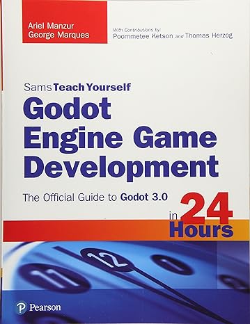 godot engine game development in 24 hours sams teach yourself the official guide to godot 3 0 1st edition