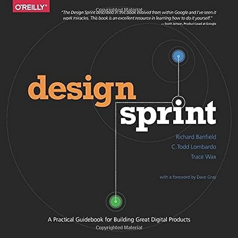 design sprint a practical guidebook for building great digital products 1st edition richard banfield ,c todd