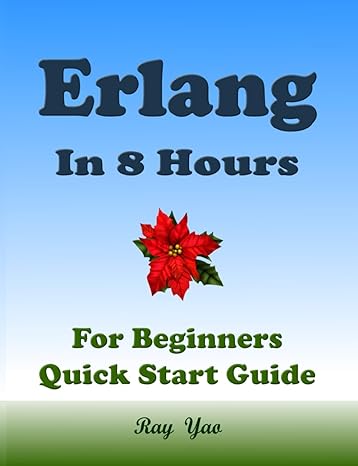 erlang programming in 8 hours for beginners quick start guide erlang language crash course textbook and