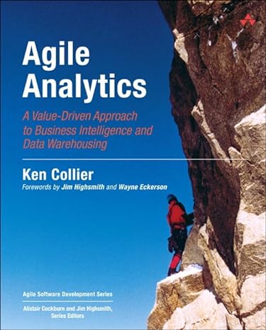 agile analytics a value driven approach to business intelligence and data warehousing 1st edition ken collier