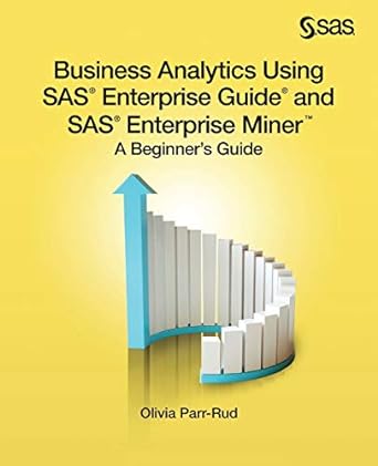 business analytics using sas enterprise guide and sas enterprise miner a beginners guide 1st edition olivia