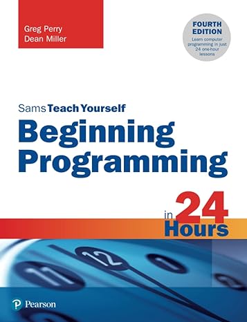 beginning programming in 24 hours sams teach yourself 4th edition greg perry ,dean miller 0135836700,