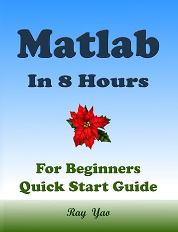 matlab programming for beginners quick start guide matlab language crash course tutorial and exercises 1st