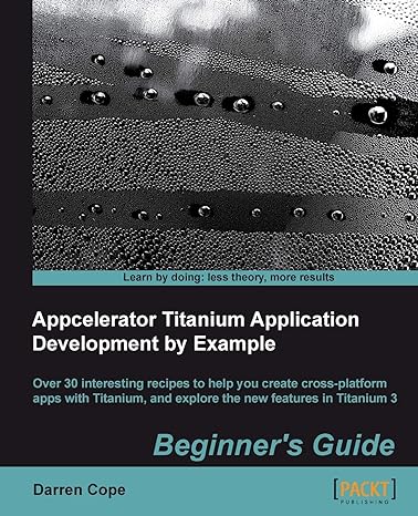 appcelerator titanium application development by example beginners guide 1st edition darren cope 1849695008,