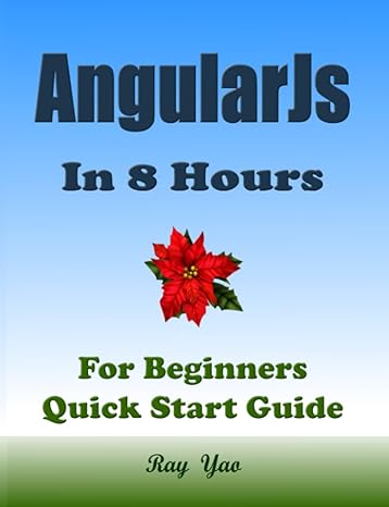 angularjs programming in 8 hours for beginners quick start guide angular js book crash course tutorial and