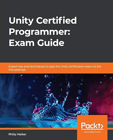 unity certified programmer exam guide expert tips and techniques to pass the unity certification exam at the