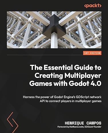 the essential guide to creating multiplayer games with godot 4 0 harness the power of godot engines gdscript