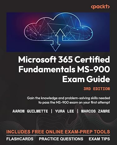 microsoft 365 certified fundamentals ms 900 exam guide gain the knowledge and problem solving skills needed