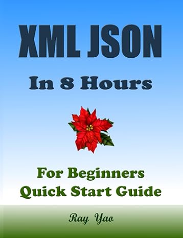 xml json in 8 hours for beginners learn coding fast 1st edition ray yao ,flask c netty ,ado d pytorch