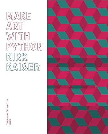 make art with python programming for creative people 1st edition kirk kaiser ,dan foster ,michael sliva